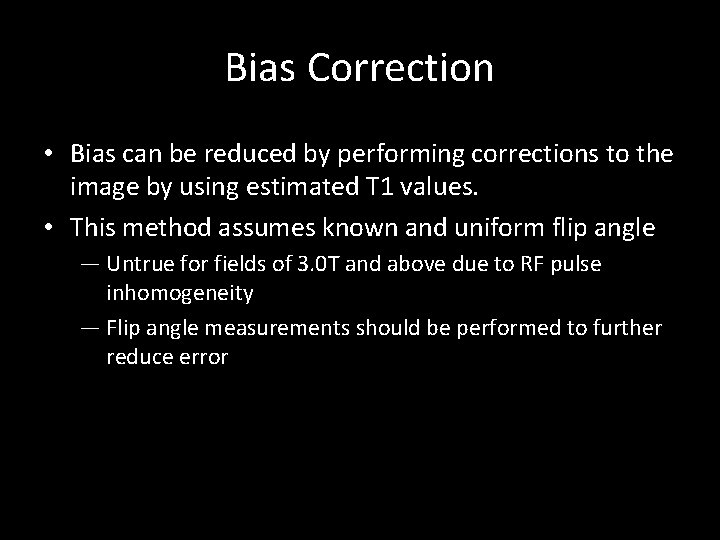Bias Correction • Bias can be reduced by performing corrections to the image by