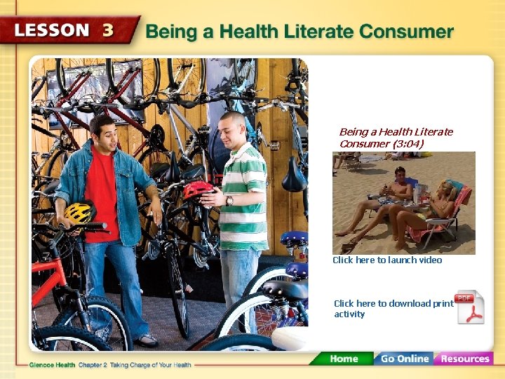 Being a Health Literate Consumer (3: 04) Click here to launch video Click here
