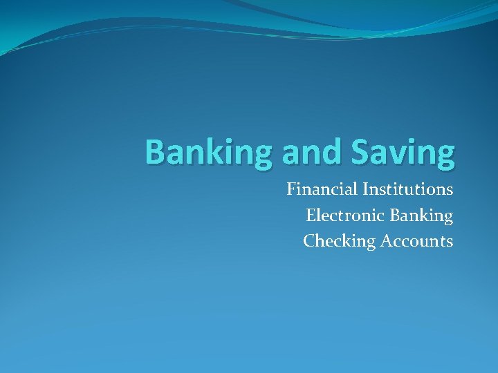 Banking and Saving Financial Institutions Electronic Banking Checking Accounts 