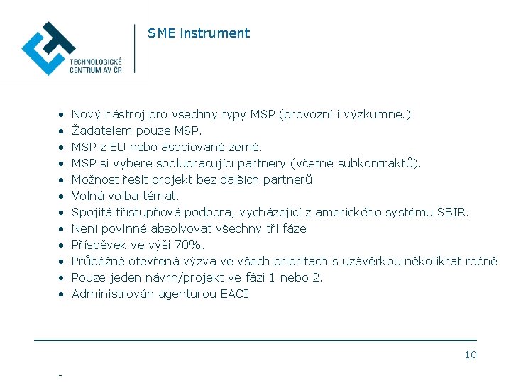 SME instrument • • • Nový nástroj pro všechny typy MSP (provozní i výzkumné.
