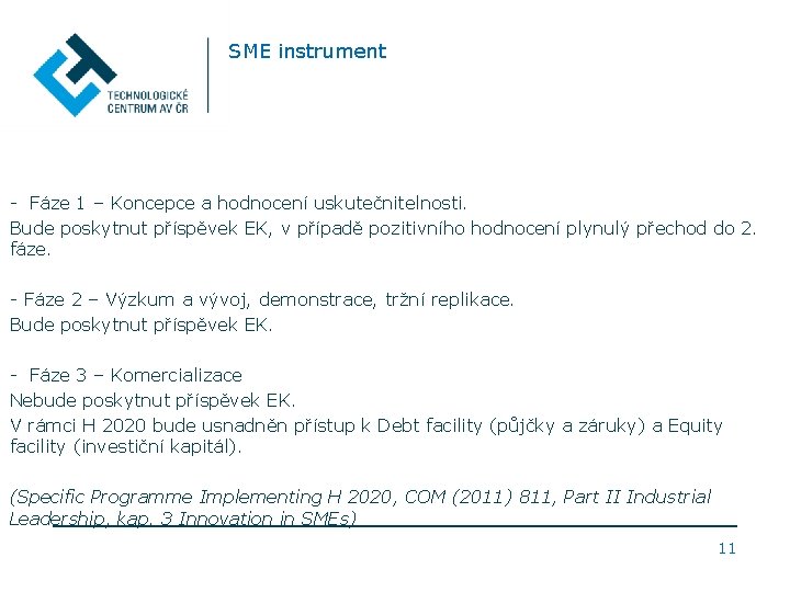 SME instrument - Fáze 1 – Koncepce a hodnocení uskutečnitelnosti. Bude poskytnut příspěvek EK,