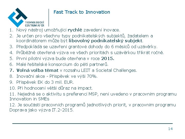 Fast Track to Innovation 1. Nový nástroj umožňující rychlé zavedení inovace. 2. Je určen