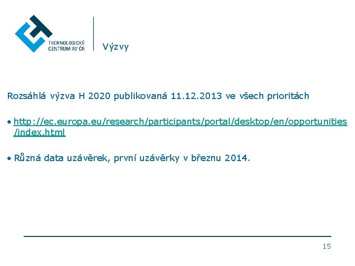 Výzvy Rozsáhlá výzva H 2020 publikovaná 11. 12. 2013 ve všech prioritách • http:
