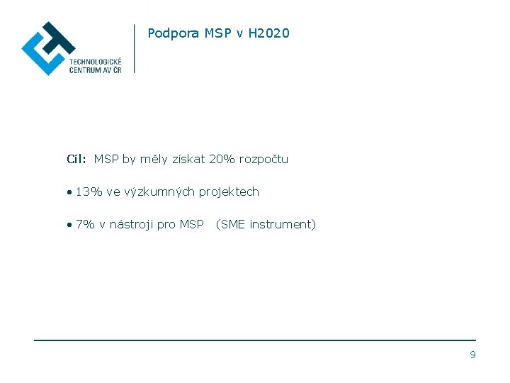 Podpora MSP v H 2020 Cíl: MSP by měly získat 20% rozpočtu • 13%