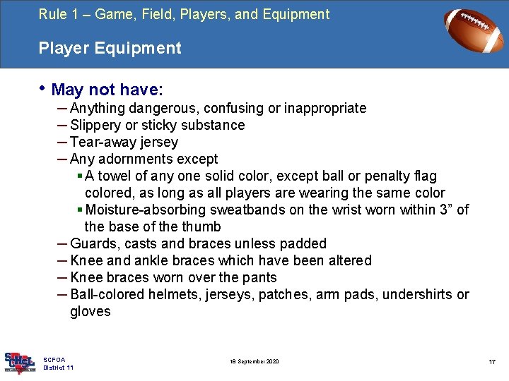 Rule 1 – Game, Field, Players, and Equipment Player Equipment • May not have: