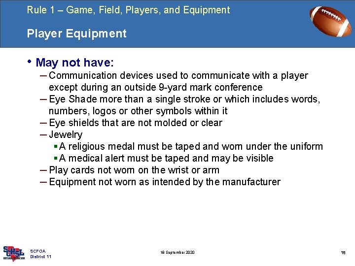 Rule 1 – Game, Field, Players, and Equipment Player Equipment • May not have: