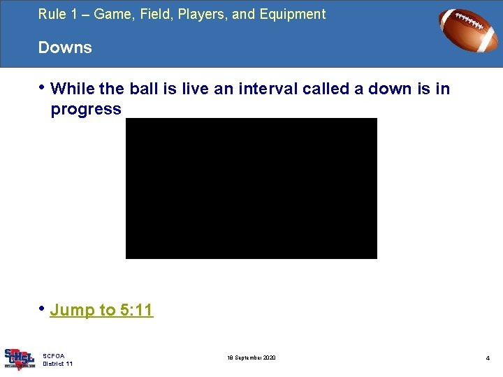 Rule 1 – Game, Field, Players, and Equipment Downs • While the ball is