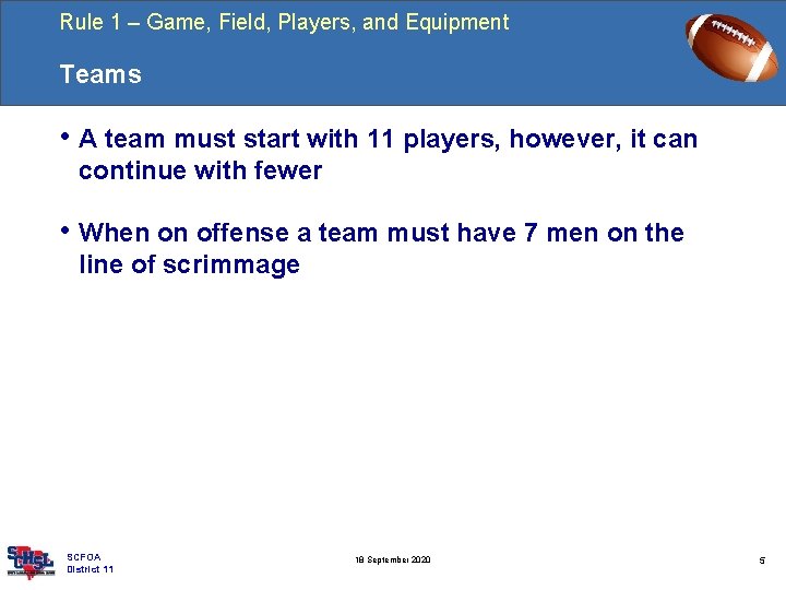 Rule 1 – Game, Field, Players, and Equipment Teams • A team must start