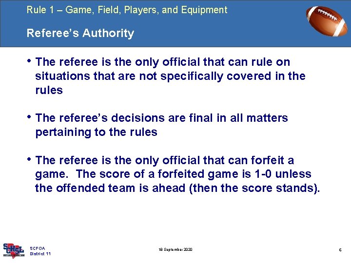 Rule 1 – Game, Field, Players, and Equipment Referee’s Authority • The referee is