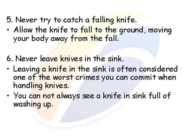 5. Never try to catch a falling knife. • Allow the knife to fall