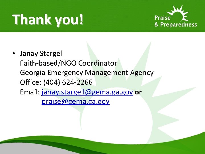 Thank you! • Janay Stargell Faith-based/NGO Coordinator Georgia Emergency Management Agency Office: (404) 624