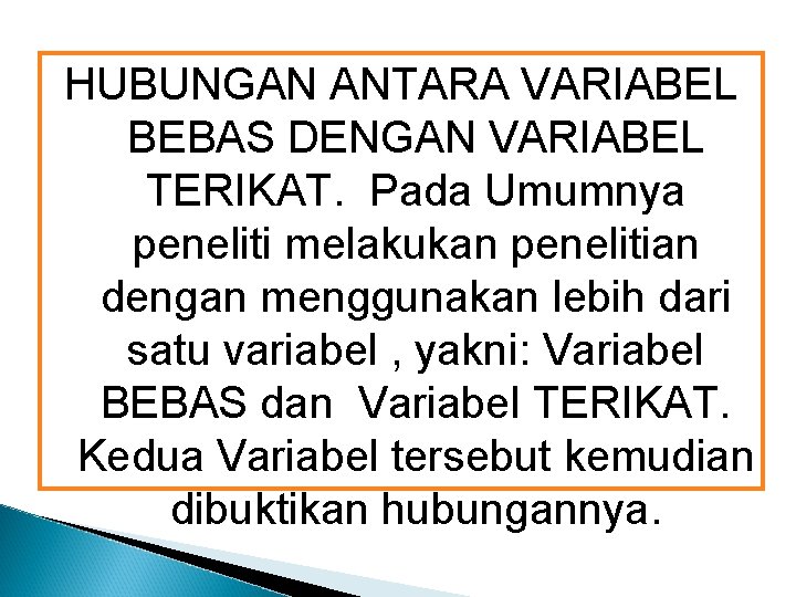 HUBUNGAN ANTARA VARIABEL BEBAS DENGAN VARIABEL TERIKAT. Pada Umumnya peneliti melakukan penelitian dengan menggunakan HUBUNGAN ANTARA VARIABEL BEBAS DENGAN VARIABEL TERIKAT. Pada Umumnya peneliti melakukan penelitian dengan menggunakan