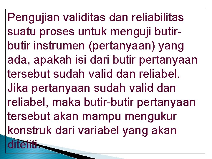 Pengujian validitas dan reliabilitas suatu proses untuk menguji butir instrumen (pertanyaan) yang ada, apakah Pengujian validitas dan reliabilitas suatu proses untuk menguji butir instrumen (pertanyaan) yang ada, apakah