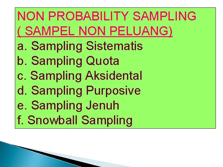 NON PROBABILITY SAMPLING ( SAMPEL NON PELUANG) a. Sampling Sistematis b. Sampling Quota c. NON PROBABILITY SAMPLING ( SAMPEL NON PELUANG) a. Sampling Sistematis b. Sampling Quota c.