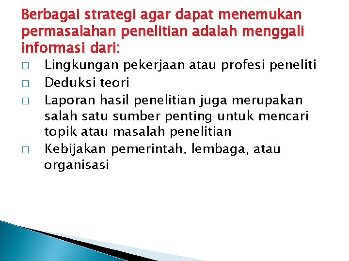 Berbagai strategi agar dapat menemukan permasalahan penelitian adalah menggali informasi dari: � � Lingkungan Berbagai strategi agar dapat menemukan permasalahan penelitian adalah menggali informasi dari: � � Lingkungan