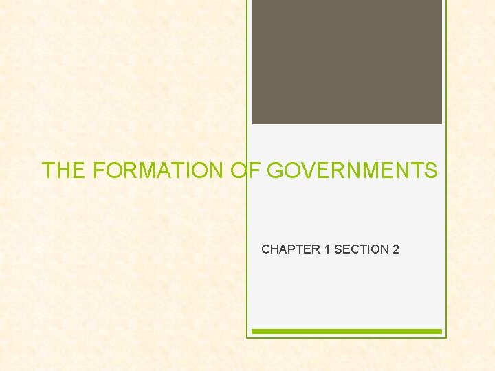 THE FORMATION OF GOVERNMENTS CHAPTER 1 SECTION 2 