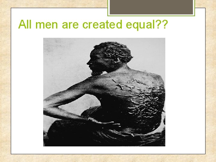 All men are created equal? ? 