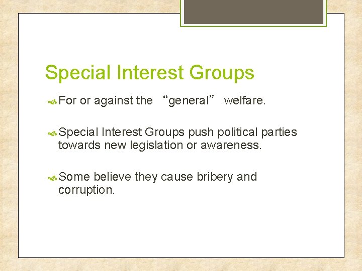 Special Interest Groups For or against the “general” welfare. Special Interest Groups push political