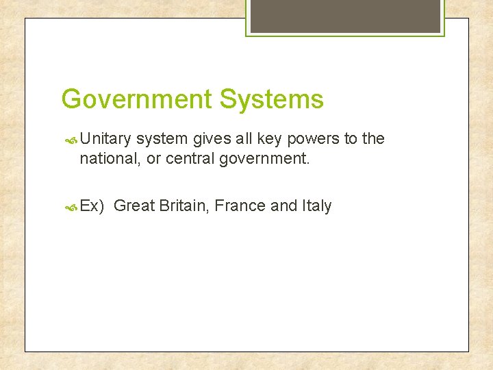 Government Systems Unitary system gives all key powers to the national, or central government.