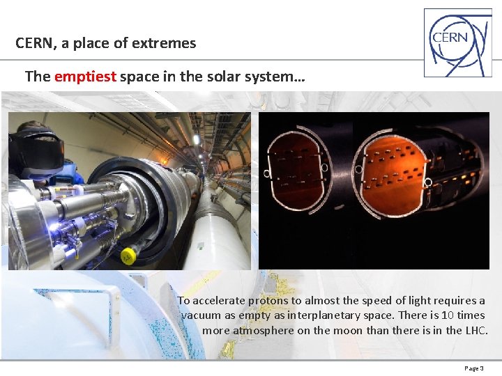 CERN, a place of extremes The emptiest space in the solar system… To accelerate