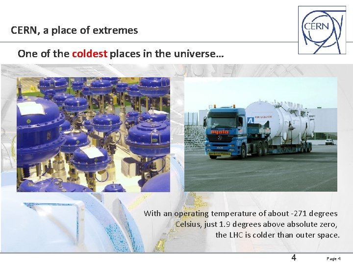 CERN, a place of extremes One of the coldest places in the universe… With