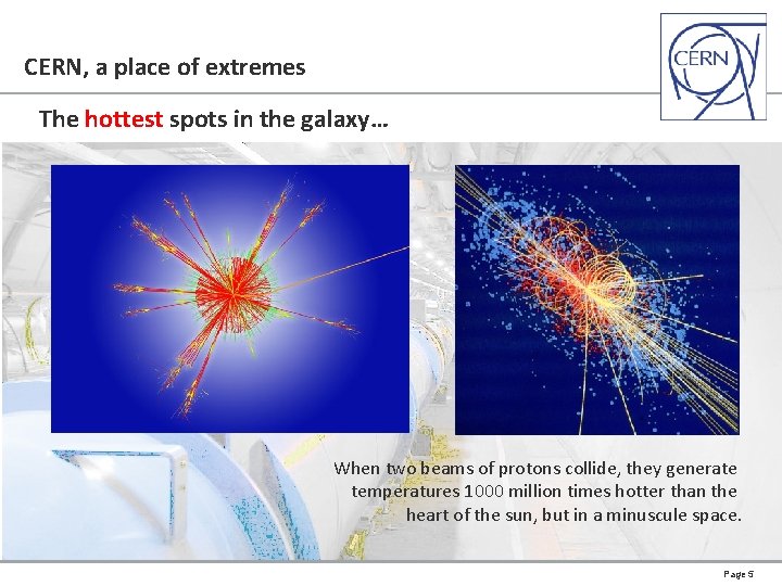 CERN, a place of extremes The hottest spots in the galaxy… When two beams