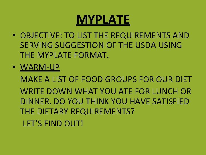 MYPLATE • OBJECTIVE: TO LIST THE REQUIREMENTS AND SERVING SUGGESTION OF THE USDA USING