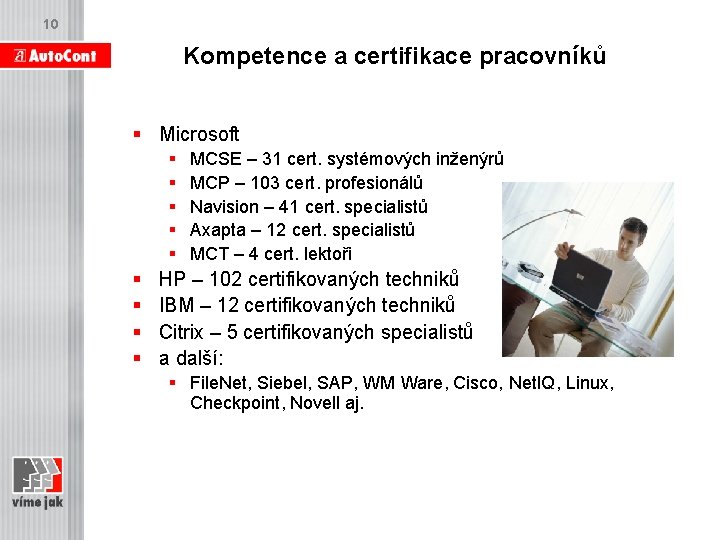 10 Kompetence a certifikace pracovníků § Microsoft § § § § § MCSE –