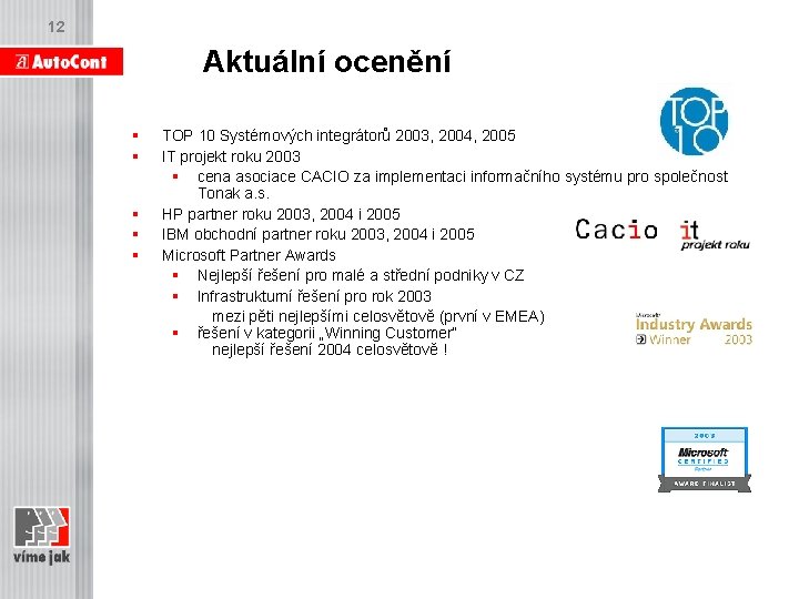 12 Aktuální ocenění § § § TOP 10 Systémových integrátorů 2003, 2004, 2005 IT