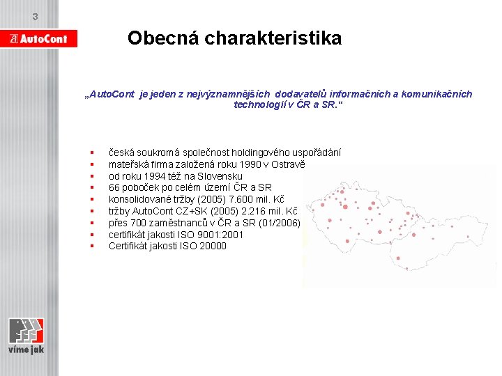 3 Obecná charakteristika „Auto. Cont je jeden z nejvýznamnějších dodavatelů informačních a komunikačních technologií