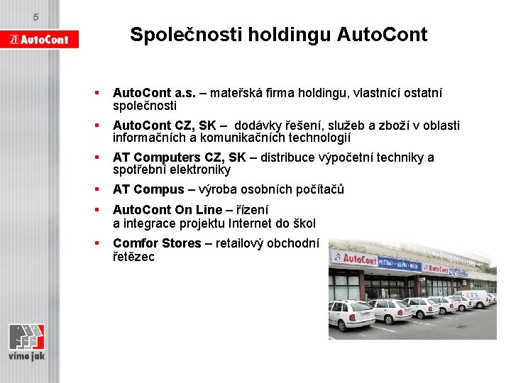 5 Společnosti holdingu Auto. Cont § Auto. Cont a. s. – mateřská firma holdingu,