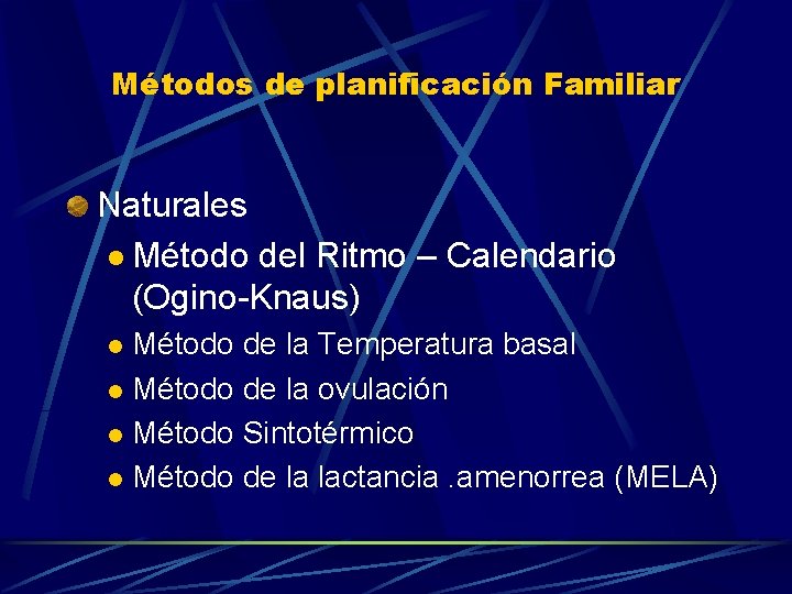 Métodos de planificación Familiar Naturales l Método del Ritmo – Calendario (Ogino-Knaus) Método de