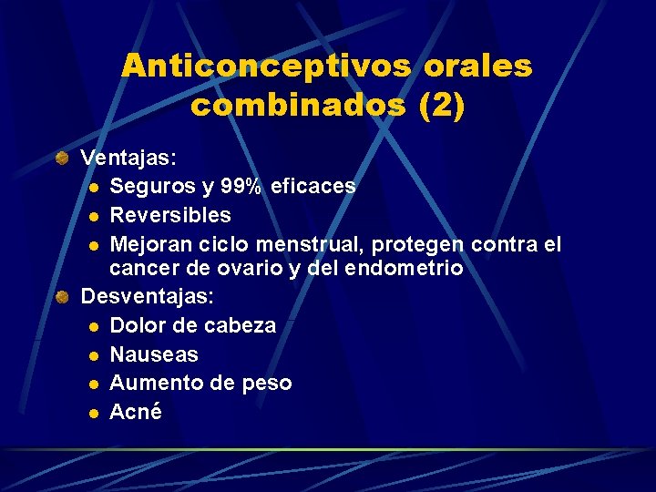 Anticonceptivos orales combinados (2) Ventajas: l Seguros y 99% eficaces l Reversibles l Mejoran
