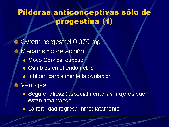 Píldoras anticonceptivas sólo de progestina (1) Ovrett: norgestrel 0. 075 mg Mecanismo de acción: