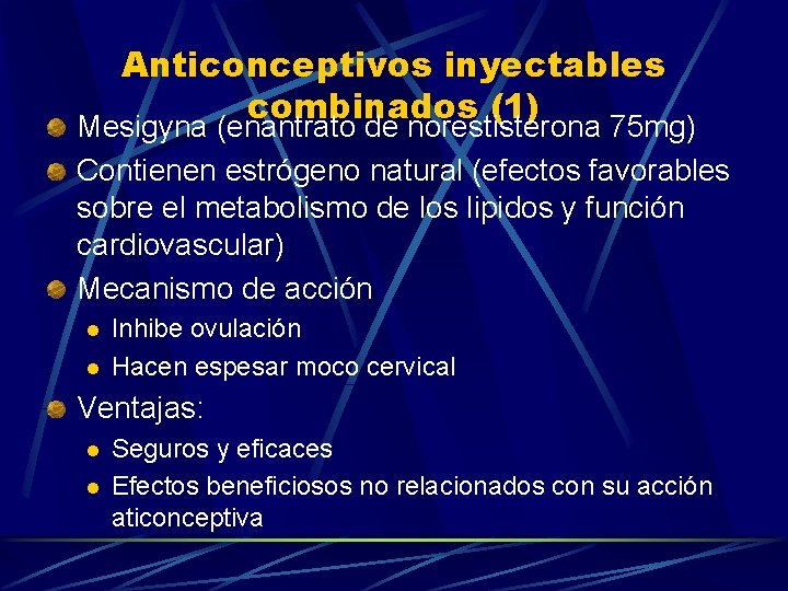 Anticonceptivos inyectables combinados (1) Mesigyna (enantrato de norestisterona 75 mg) Contienen estrógeno natural (efectos