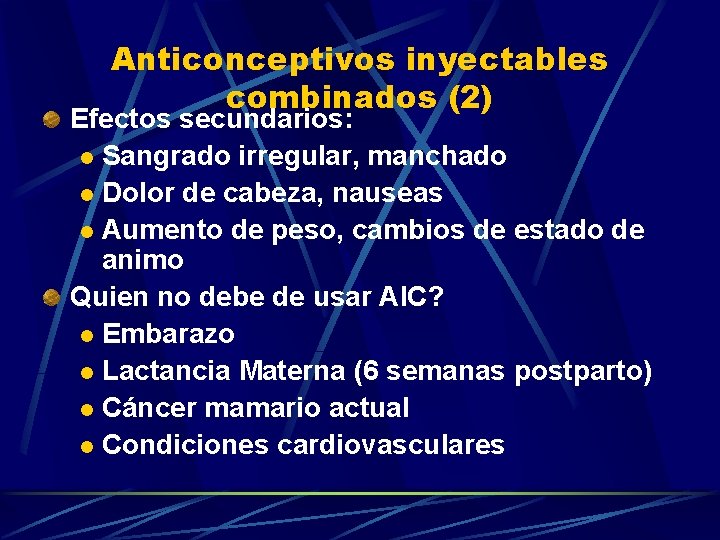 Anticonceptivos inyectables combinados (2) Efectos secundarios: l Sangrado irregular, manchado l Dolor de cabeza,