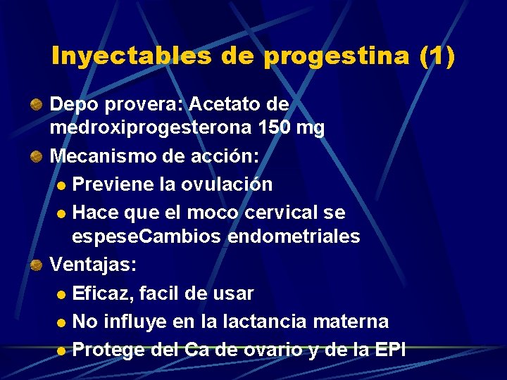 Inyectables de progestina (1) Depo provera: Acetato de medroxiprogesterona 150 mg Mecanismo de acción: