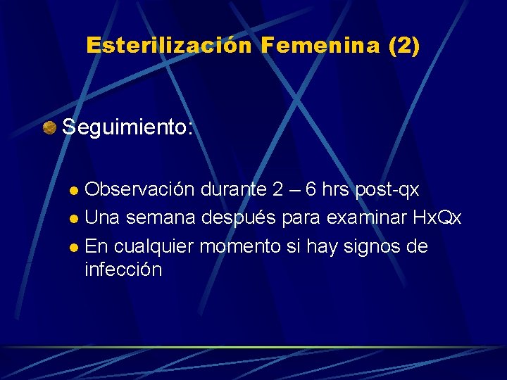 Esterilización Femenina (2) Seguimiento: Observación durante 2 – 6 hrs post-qx l Una semana