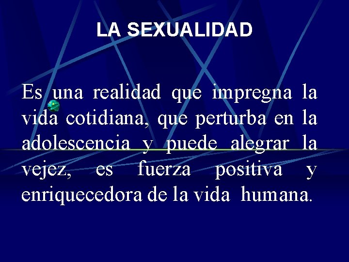 LA SEXUALIDAD Es una realidad que impregna la vida cotidiana, que perturba en la