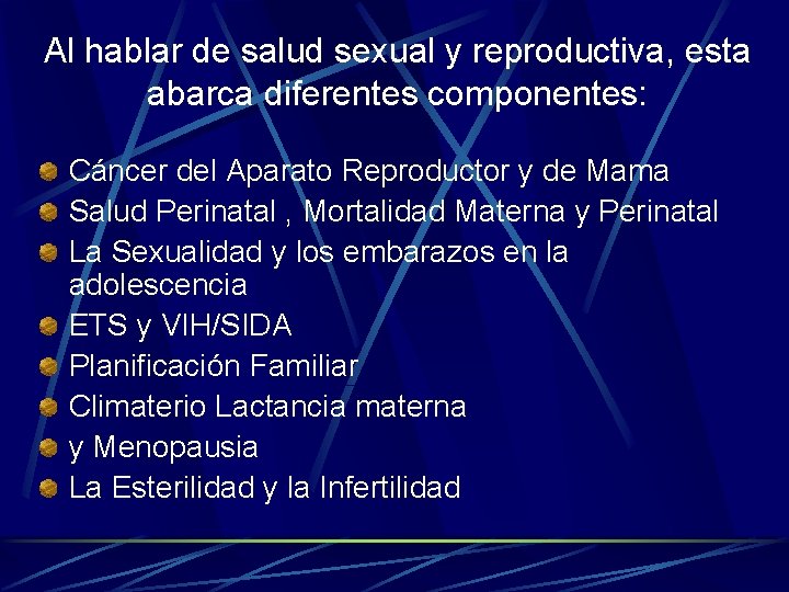 Al hablar de salud sexual y reproductiva, esta abarca diferentes componentes: Cáncer del Aparato