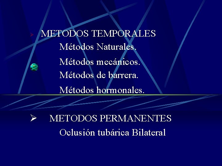  METODOS TEMPORALES Métodos Naturales. Ø Métodos mecánicos. Métodos de barrera. Métodos hormonales. Ø