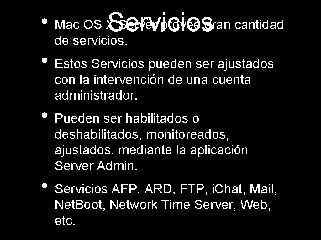  • Mac OS XServicios Server provee gran cantidad de servicios. • Estos Servicios