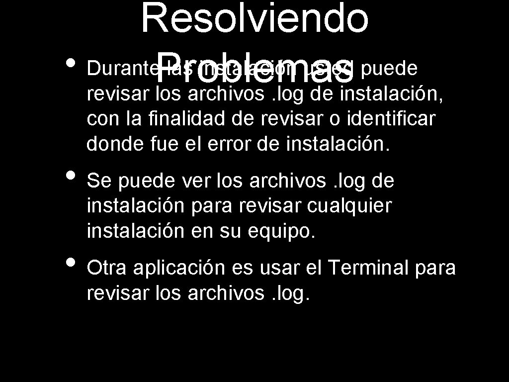 Resolviendo • Durante. Problemas las instalación usted puede revisar los archivos. log de instalación,