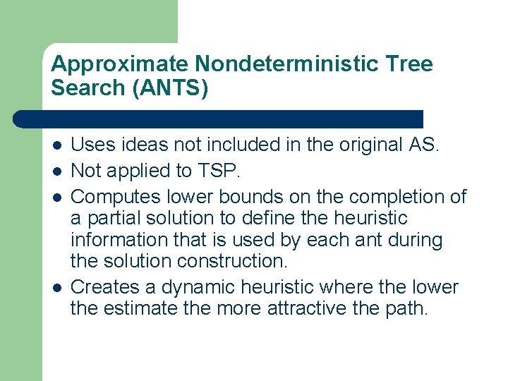 Approximate Nondeterministic Tree Search (ANTS) l l Uses ideas not included in the original Approximate Nondeterministic Tree Search (ANTS) l l Uses ideas not included in the original