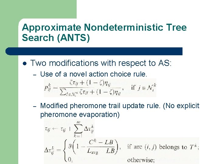 Approximate Nondeterministic Tree Search (ANTS) l Two modifications with respect to AS: – Use Approximate Nondeterministic Tree Search (ANTS) l Two modifications with respect to AS: – Use