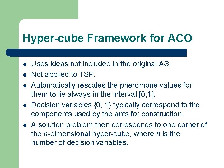 Hyper-cube Framework for ACO l l l Uses ideas not included in the original Hyper-cube Framework for ACO l l l Uses ideas not included in the original
