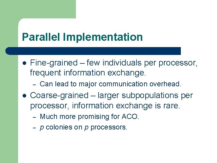 Parallel Implementation l Fine-grained – few individuals per processor, frequent information exchange. – l Parallel Implementation l Fine-grained – few individuals per processor, frequent information exchange. – l