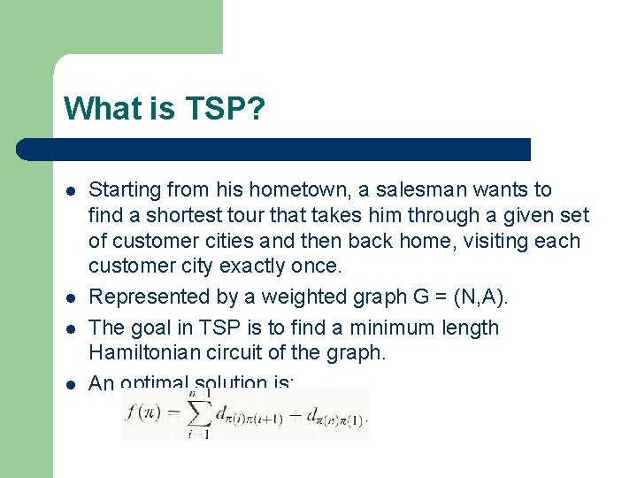 What is TSP? l l Starting from his hometown, a salesman wants to find What is TSP? l l Starting from his hometown, a salesman wants to find