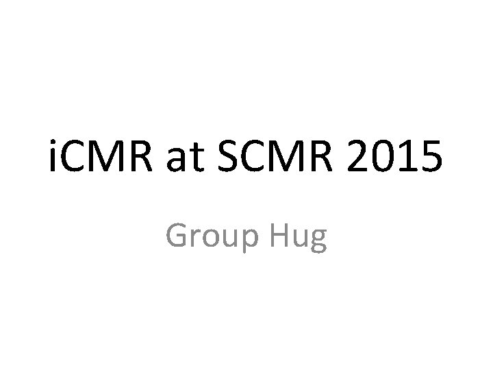 i. CMR at SCMR 2015 Group Hug 