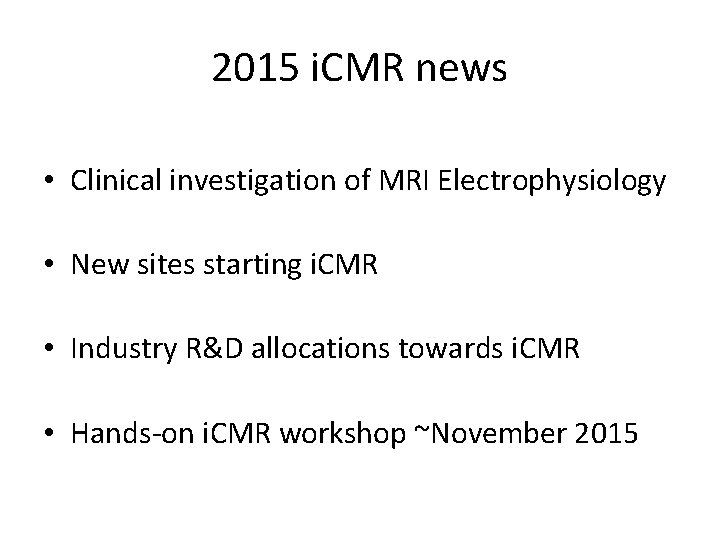 2015 i. CMR news • Clinical investigation of MRI Electrophysiology • New sites starting